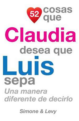 52 Cosas Que Claudia Desea Que Luis Sepa de J. L. Leyva