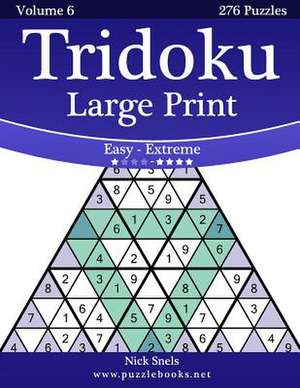 Tridoku Large Print - Easy to Extreme - Volume 6 - 276 Puzzles de Nick Snels