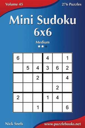 Mini Sudoku 6x6 - Medium - Volume 45 - 276 Puzzles de Nick Snels