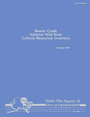 Beaver Creek National Wild River Cultural Resources Inventory de Susan Will