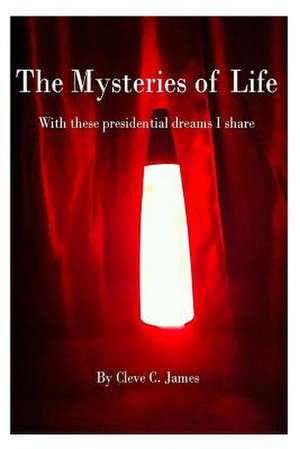 The Mysteries of Life de Cleve C. James