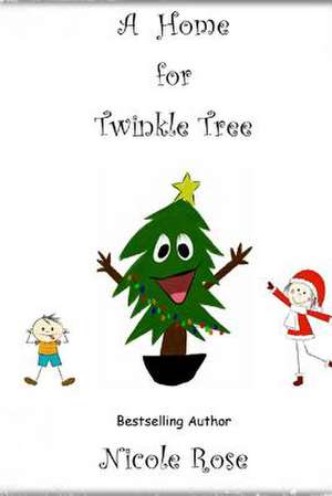 A Home for Twinkle Tree de Nicole Rose