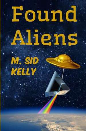 Found Aliens de M. Sid Kelly