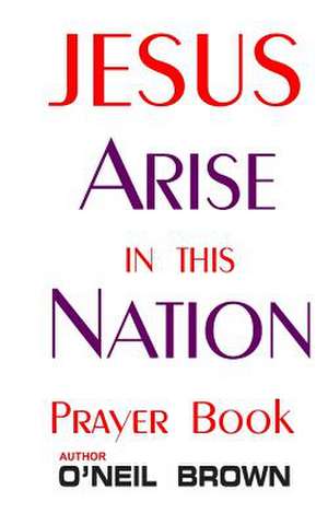 Jesus Arise in This Nation de O'Neil Brown