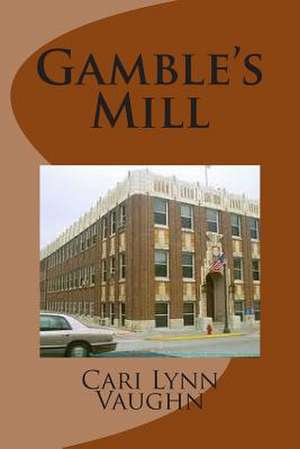 Gamble's Mill de Cari Lynn Vaughn