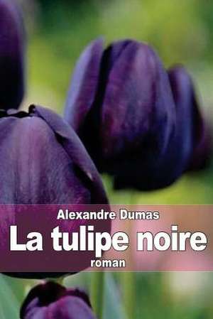 La Tulipe Noire de Dumas Alexandre