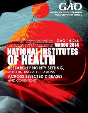 National Institutes of Health Research Priority Setting, and Funding Allocations Across Selected Diseases and Conditions de United States Government Accountability