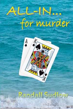 All In...for Murder de Randall Sudlow