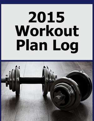 2015 Workout Plan Log de Frances P. Robinson