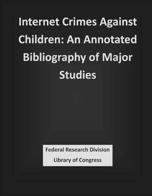 Internet Crimes Against Children de Federal Research Division Library of Con