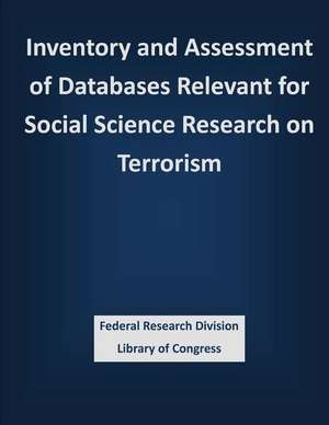 Inventory and Assessment of Databases Relevant for Social Science Research on Terrorism de Federal Research Division Library of Con