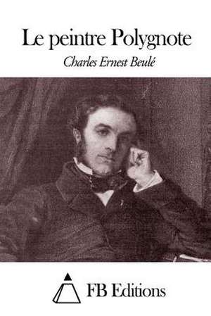 Le Peintre Polygnote de Charles-Ernest Beule