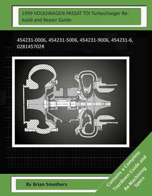 1999 Volkswagen Passat Tdi Turbocharger Rebuild and Repair Guide de Brian Smothers