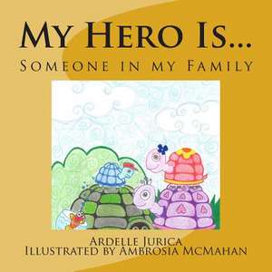 My Hero Is... de Ardelle Jurica