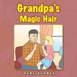 Grandpa's Magic Hair de Irene Heaney