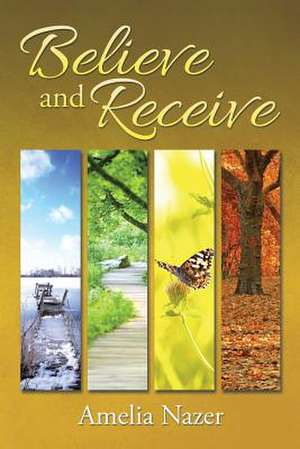 Believe and Receive de Amelia Nazer