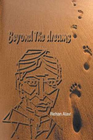 Beyond the Dreams de Rehan Alavi