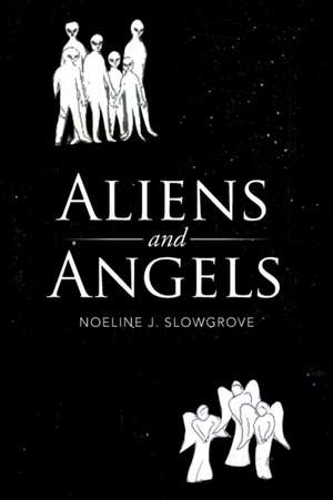 Aliens and Angels de Noeline J. Slowgrove