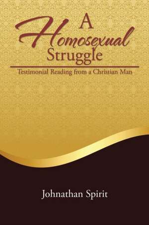 A Homosexual Struggle de Johnathan Spirit