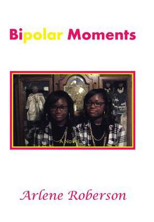Bipolar Moments de Arlene Roberson