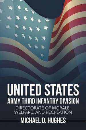 United States Army Third Infantry Division Directorate of Morale, Welfare, and Recreation de Michael D. Hughes