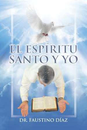 El Espiritu Santo y Yo de Dr Faustino Diaz