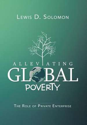 Alleviating Global Poverty de Lewis D. Solomon