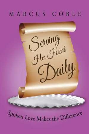 Serving Her Heart Daily de Marcus Coble