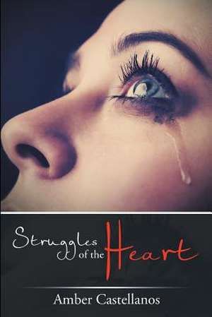 Struggles of the Heart de Amber Castellanos