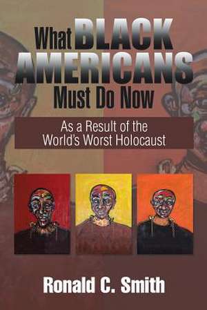 What Black Americans Must Do Now de Ronald C. Smith