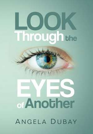 Look Through the Eyes of Another de Angela Dubay