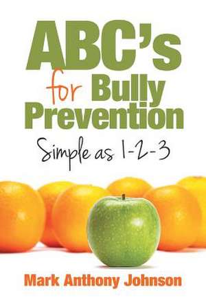 ABC's for Bully Prevention, Simple as 1-2-3 de Mark Johnson