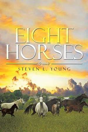 Eight Horses de Steven L. Young