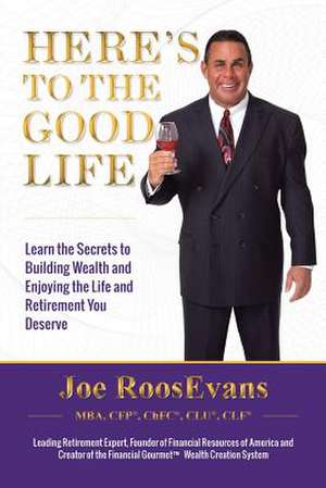 Here's to the Good Life de Joe Roosevans