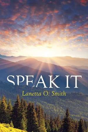 Speak It de Lanetta O. Smith