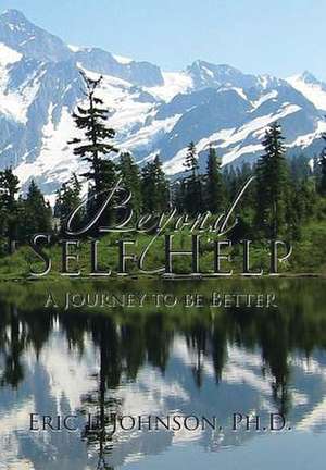 Beyond Self Help de Ph. D. Eric L. Johnson