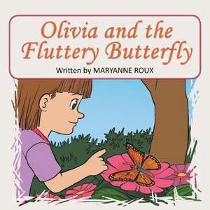 Olivia and the Fluttery Butterfly de Maryanne Roux