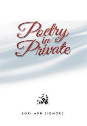 Poetry In Private de Lori Ann Signore