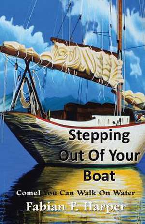 Stepping Out Of Your Boat de Fabian F. Harper