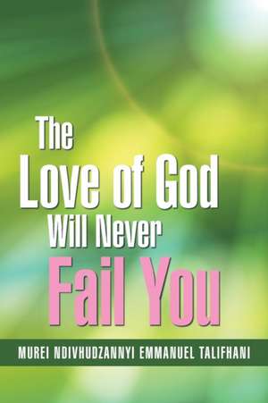 The Love of God Will Never Fail You de Murei Ndivhudzannyi Emmanuel Talifhani