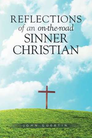 Reflections of an on-the-road Sinner/Christian de John Guertin