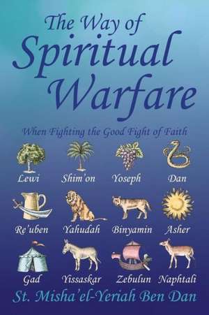 The Way of Spiritual Warfare de St Misha'el-Yeriah Ben Dan