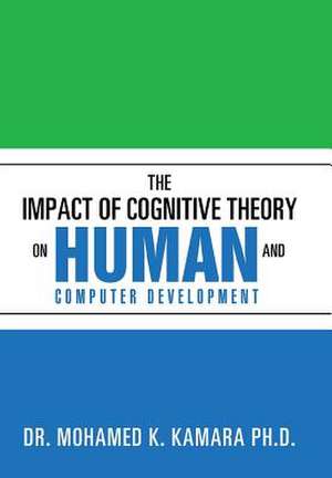 The Impact of Cognitive Theory on Human and Computer Development de Mohamed K. Kamara