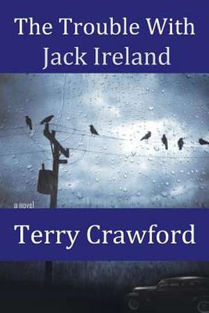 The Trouble with Jack Ireland de Terry Crawford