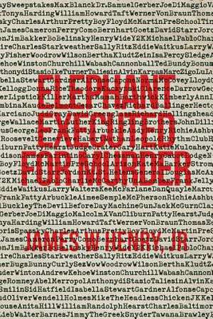 Elephant Executed For Murder de Jr James W Henry