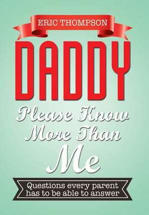 Daddy Please Know More Than Me de Eric Thompson