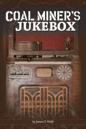 Coal Miner's Jukebox de James O. Wolfe