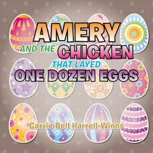 Amery and the Chicken That Layed One Dozen Eggs de Carrie Bell Harrell-Winns