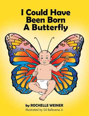 I Could Have Been Born a Butterfly de Rochelle Weiner