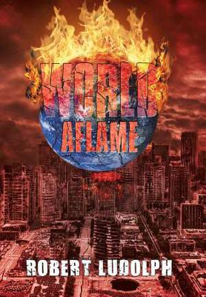 WORLD AFLAME de Robert Ludolph